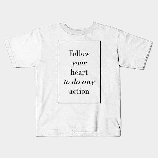 Follow your heart to do any action - Spiritual Quotes Kids T-Shirt by Spritua